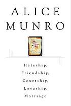 Hateship, friendship, courtship, loveship, marriage : stories