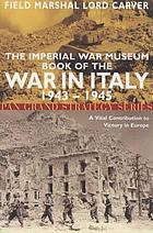 The Imperial War Museum book of the war in Italy, 1943-1945 : a vital contribution to victory in Europe