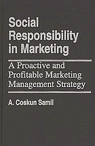 Social responsibility in marketing : a proactive and profitable marketing management strategy