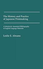 The history and practice of Japanese printmaking : a selectively annotated bibliography of English language materials