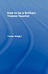 How to be a brilliant trainee teacher de Trevor Wright