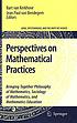 Perspectives on mathematical practices : bringing together philosophy of mathematics, sociology of mathematics, and mathematics education