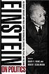 Einstein on politics : his private thoughts and public stands on nationalism, Zionism, war, peace, and the bomb