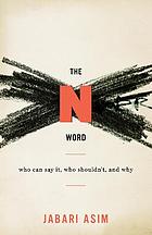 The N word : who can say it, who shouldn't, and why