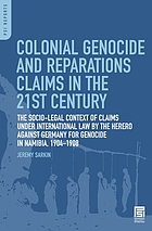 Colonial genocide and reparations claims in the 21st century : the socio-legal context of claims under international law by the Herero against Germany for genocide in Namibia, 1904-1908