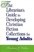 The librarian's guide to developing Christian fiction collections for young adults