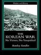 The Korean War : no victors, no vanquished