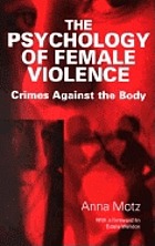 The Psychology of Female Violence: Crimes Against the Body cover image