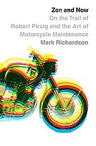 Zen and now : on the trail of Robert Pirsig and Zen and the art of motorcycle maintenance