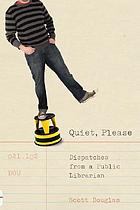 Quiet, please : dispatches from a public librarian