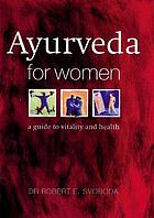 Ayurveda for women : [a guide to vitality and health]
