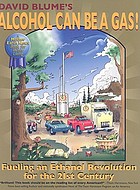 David Blume's Alcohol can be a gas! : fueling an ethanol revolution for the 21st century
