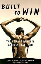 Built to win : the female athlete as cultural icon