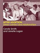 After adoption : direct contact and relationships