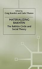 Materializing Bakhtin : the Bakhtin circle and social theory