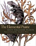 The elemental prairie : sixty tallgrass plants