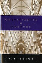 Christianity and culture : The idea of a christian society and Notes towards the definition of culture