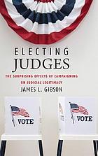 Electing judges : the surprising effects of campaigning on judicial legitimacy
