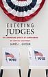 Electing judges : the surprising effects of campaigning on judicial legitimacy