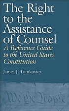 The right to the assistance of counsel : a reference guide to the United States Constitution