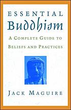 Essential Buddhism : a complete guide to beliefs and practices