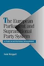 The European Parliament and Supranational Party System : a study in institutional development