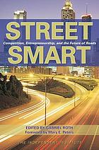 Street smart : competition, entrepreneurship, and the future of roads
