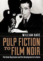 Pulp fiction to film noir : the Great Depression and the development of a genre