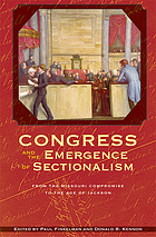 Congress and the emergence of sectionalism : from the Missouri Compromise to the age of Jackson