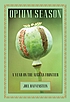 Opium season : a year on the Afghan frontier 著者：  Joel Hafvenstein 