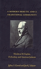 A modern heretic and a traditional community : Mordecai M. Kaplan, Orthodoxy, and American Judaism