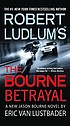 Robert Ludlum's the Bourne betrayal : a new Jason... 著者： Eric Lustbader