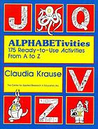 ALPHABETivities : 175 ready-to-use activities from A to Z