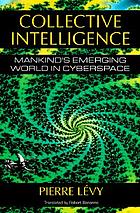 Collective intelligence : mankind's emerging world in cyberspace