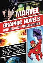 Marvel graphic novels and related publications : an annotated guide to comics, prose novels, children's books, articles, criticism and reference works, 1965-2005