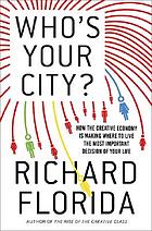 Who's your city? : how the creative economy is making where to live the most important decision of your life