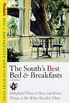 The South's best bed & breakfasts : delightful places to stay and great things to do when you get there