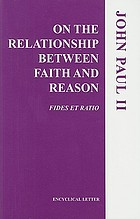 Encyclical letter, Fides et ratio, of the Supreme Pontiff John Paul II : to the bishops of the Catholic Church on the relationship between faith and reason.