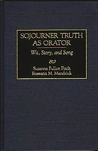 Sojourner Truth as orator : wit, story, and song