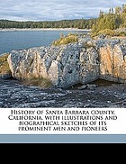 History of Santa Barbara county, California, with illustrations and biographical sketches of its prominent men and pioneers.