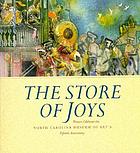 The store of joys : writers celebrate the North Carolina Museum of Art's fiftieth anniversary