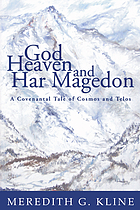 God, heaven and Har Magedon : a covenantal tale of cosmos and telos