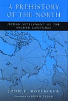 A prehistory of the north : human settlement of the higher latitudes