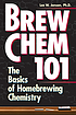 Brew chem 101 : the basics of homebrewing chemistry by Lee W Janson