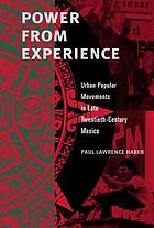 Power from experience : urban popular movements in late twentieth-century Mexico