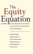 The equity equation : fostering the advancement of women in the sciences, mathematics, and engineering