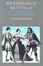 Renaissance revivals : city comedy and revenge tragedy in the London theatre, 1576-1980