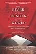The river at the center of the world : a journey... by  Simon Winchester 