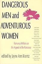 Dangerous men & adventurous women : romance writers on the appeal of the romance