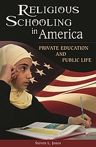 Religious schooling in America : private education and public life